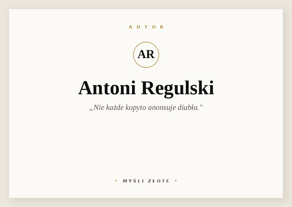 Cytaty Antoniego Regulskiego — Antoni Regulski — Nie każde kopyto anonsuje diabła.