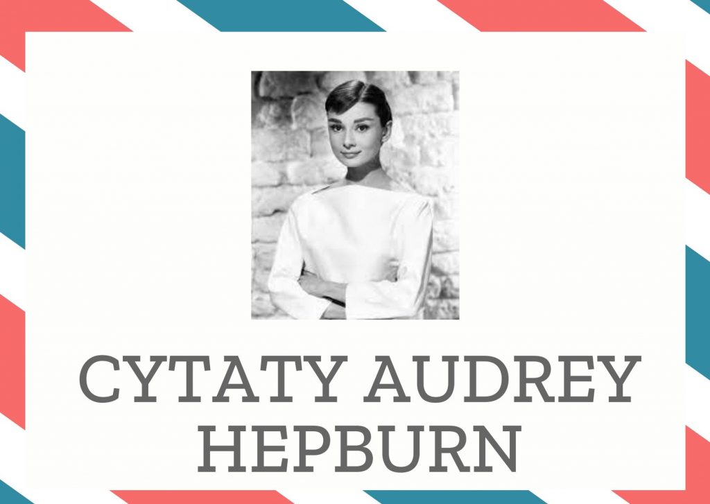 Cytaty Audrey Hepburn — Audrey Hepburn — Ktokolwiek nie wierzy w cuda nie jest realistą