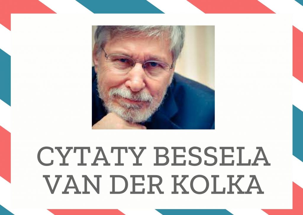 Cytaty Bessela van der Kolka — Bessel van der Kolk — Wystarczająco trudne jest stawianie czoła cierpieniu zadanemu przez innych, ale wielu str…