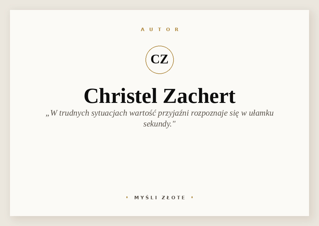 Cytaty Christel Zachert — Christel Zachert — W [...] trudnych sytuacjach wartość poszczególnych przyjaźni rozpoznaje się w ułamku seku…