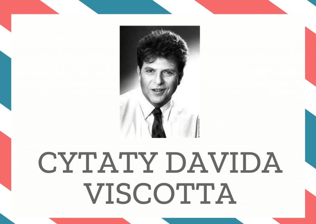 Cytaty Davida Viscotta — David Viscott — Zacznij patrzeć na siebie jako na osobę, którą chciałbyś być.