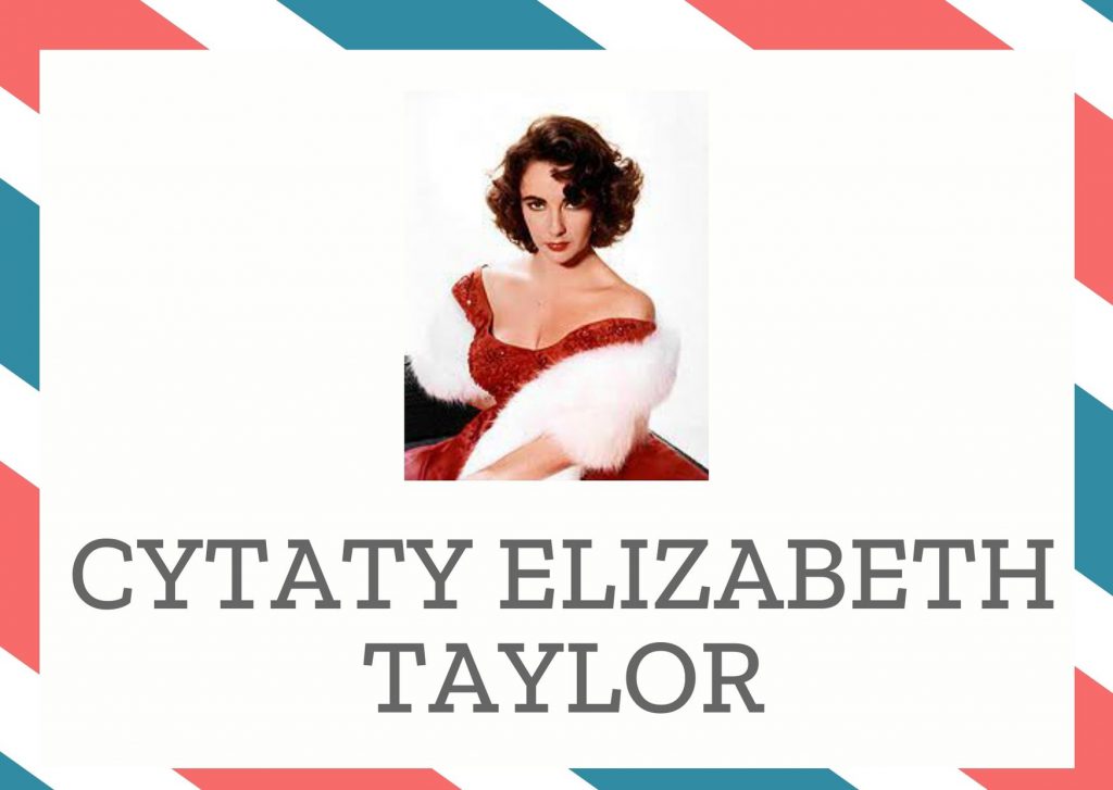 Cytaty Elizabeth Taylor — Elizabeth Taylor — Nie sztuka pokochać, znacznie trudniej wytrwać.