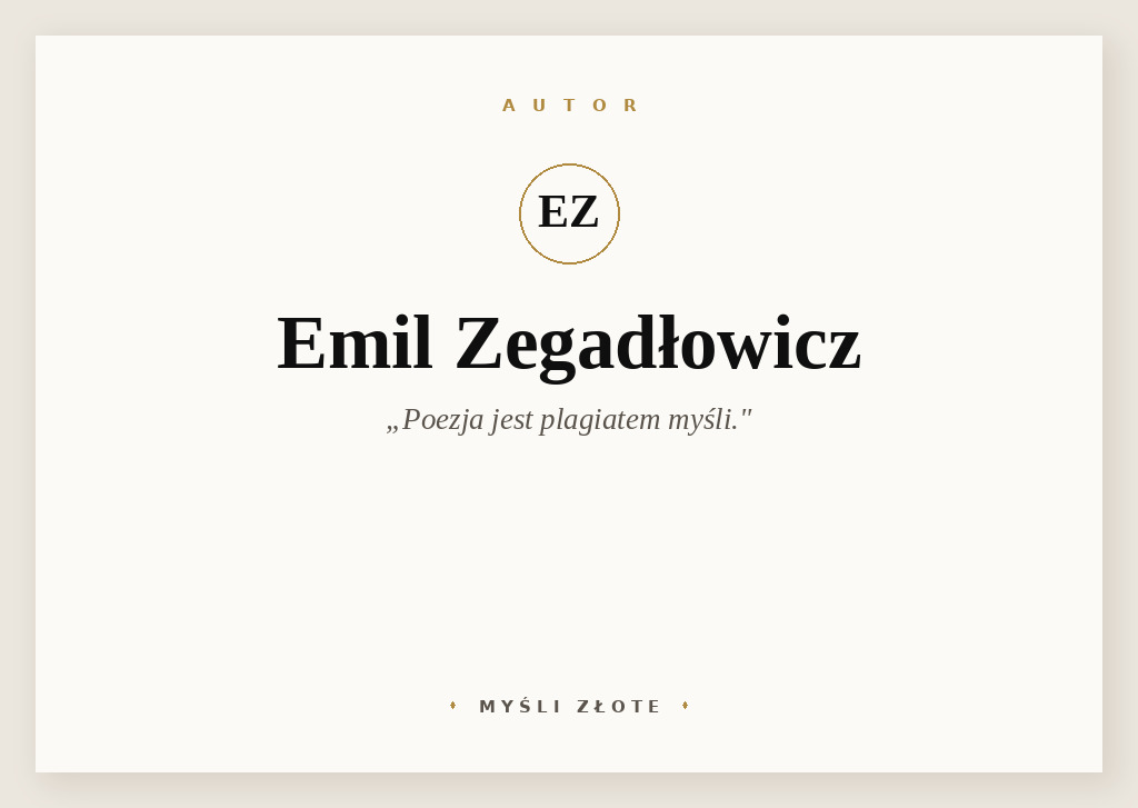Cytaty Emila Zegadłowicza — Emil Zegadłowicz — Poezja jest pla... pla... plagiatem myśli.