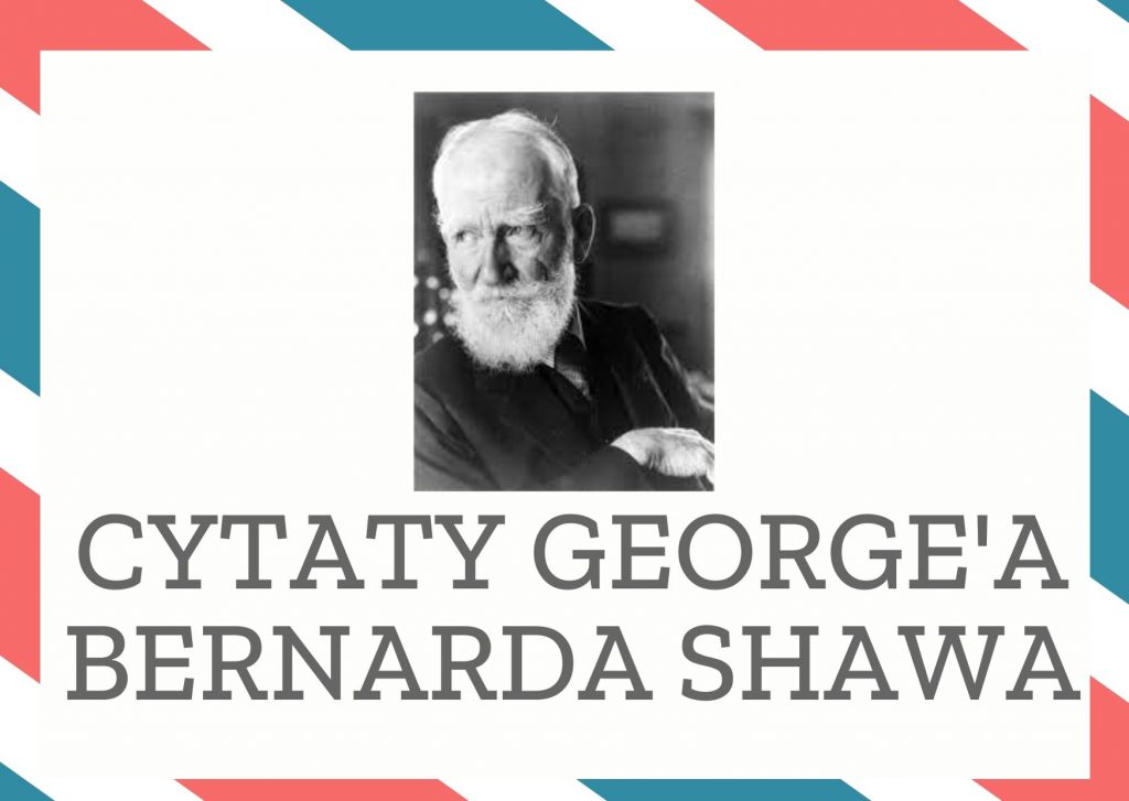 Cytaty George’a Bernarda Shawa — George' Bernard Shaw — Najgorszym naszym grzechem nie jest nienawiść, ale obojętność, bo jest nieludzka.