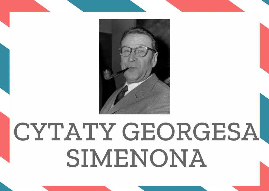Cytaty Georgesa Simenona — Georges Simenon — Prawie każdy mężczyzna jest mniej lub więcej związany z jakimś określonym typem urody i o…