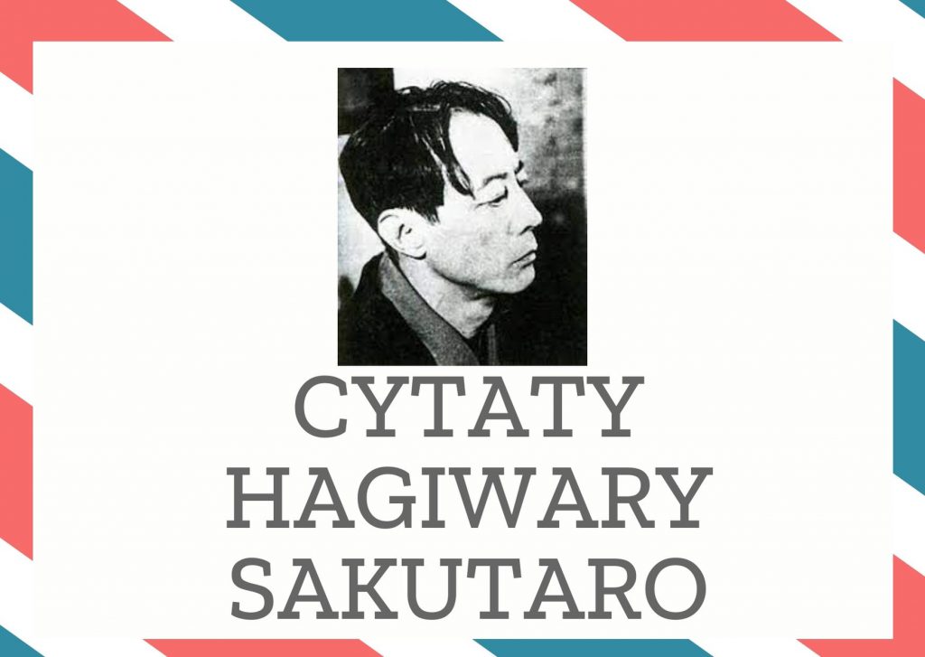 Cytaty Hagiwary Sakutaro — Hagiwary Sakutaro — Człowiek musi czasem chorować. Chociażby po to, żeby poczytać.