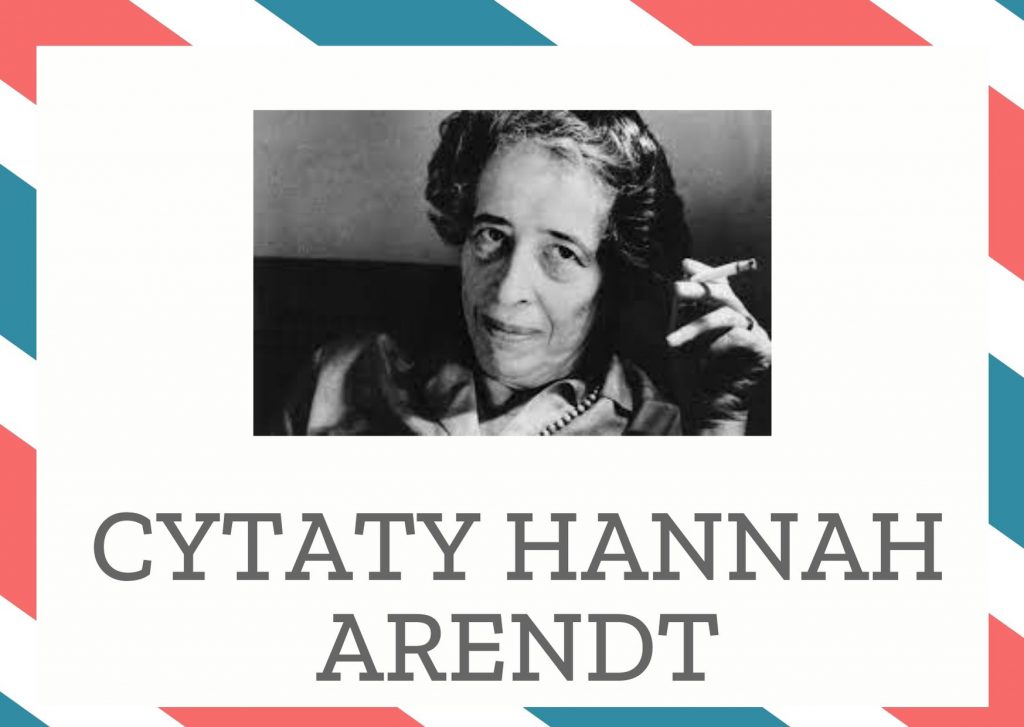 Cytaty Hannah Arendt — Hannah Arendt — Nie istnieją strefy zapomnienia. Przynajmniej jeden człowiek zawsze utrzyma się przy życi…