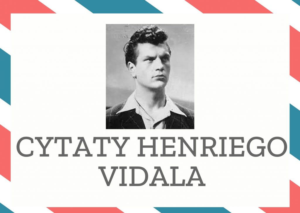 Cytaty Henriego Vidala — Henriego Vidal — Przy białym winie myśli się o głupstwach; przy czerwonym winie mówi się głupstwa; przy sz…