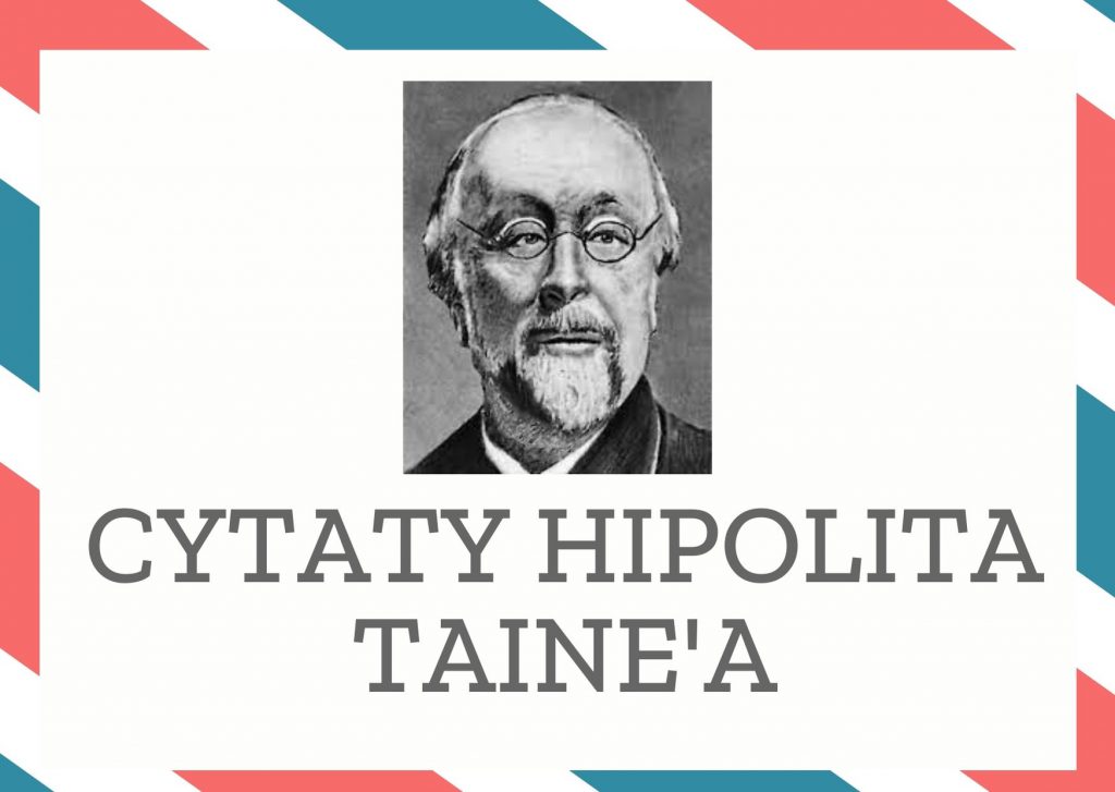 Cytaty Hipolita Taine’a — Hipolit Taine' — Dziecko rządzi kobietą, kobieta mężczyzną, a on dopiero światem.