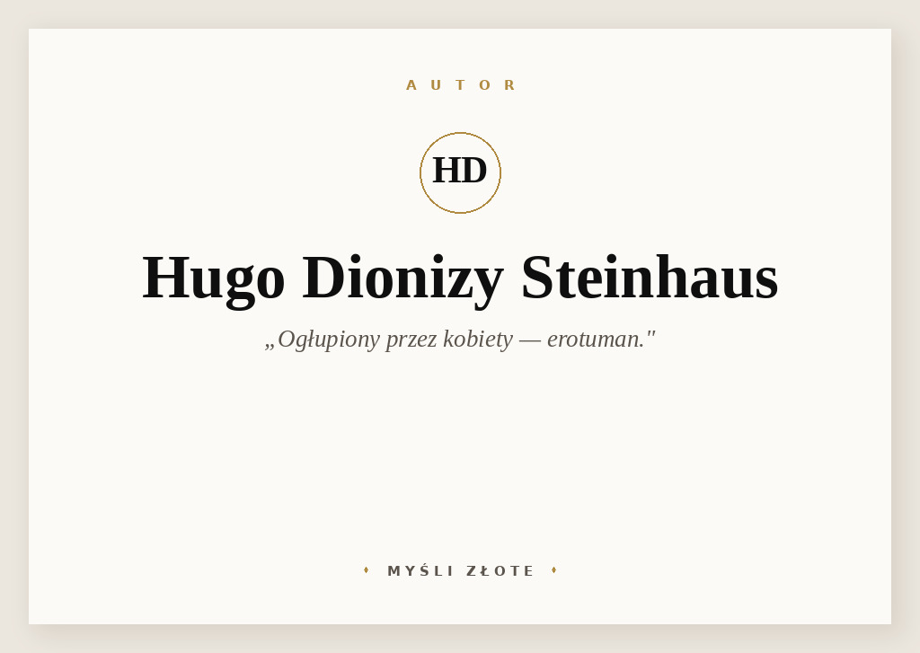 Cytaty Hugo Dionizego Steinhausa — Hugo Dionizy Steinhaus — Ogłupiony przez kobiety - erotuman.