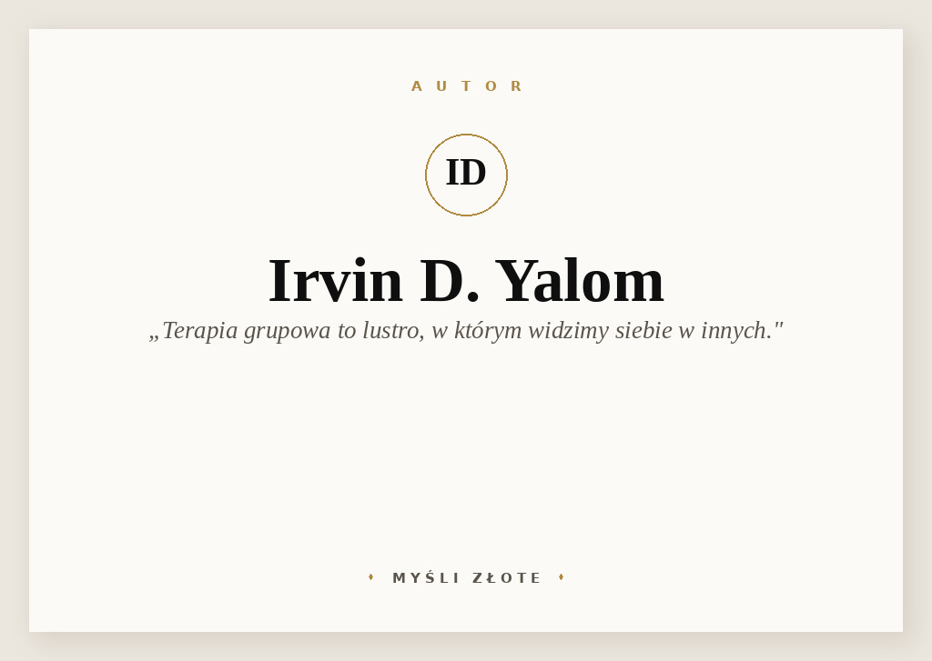 Cytaty Irvina D. Yaloma — Irvin D. Yalom — Ze zjawiskiem tym stykałem się zwłaszcza podczas pracy z grupą. Wielokrotnie rozpoczynałe…