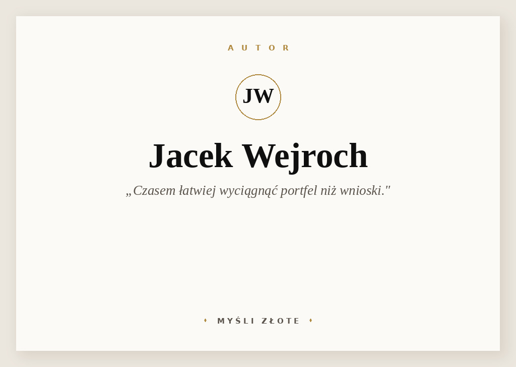 Cytaty Jacka Wejrocha — Jacek Wejroch — Czasem łatwiej wyciągnąć portfel niż wnioski.