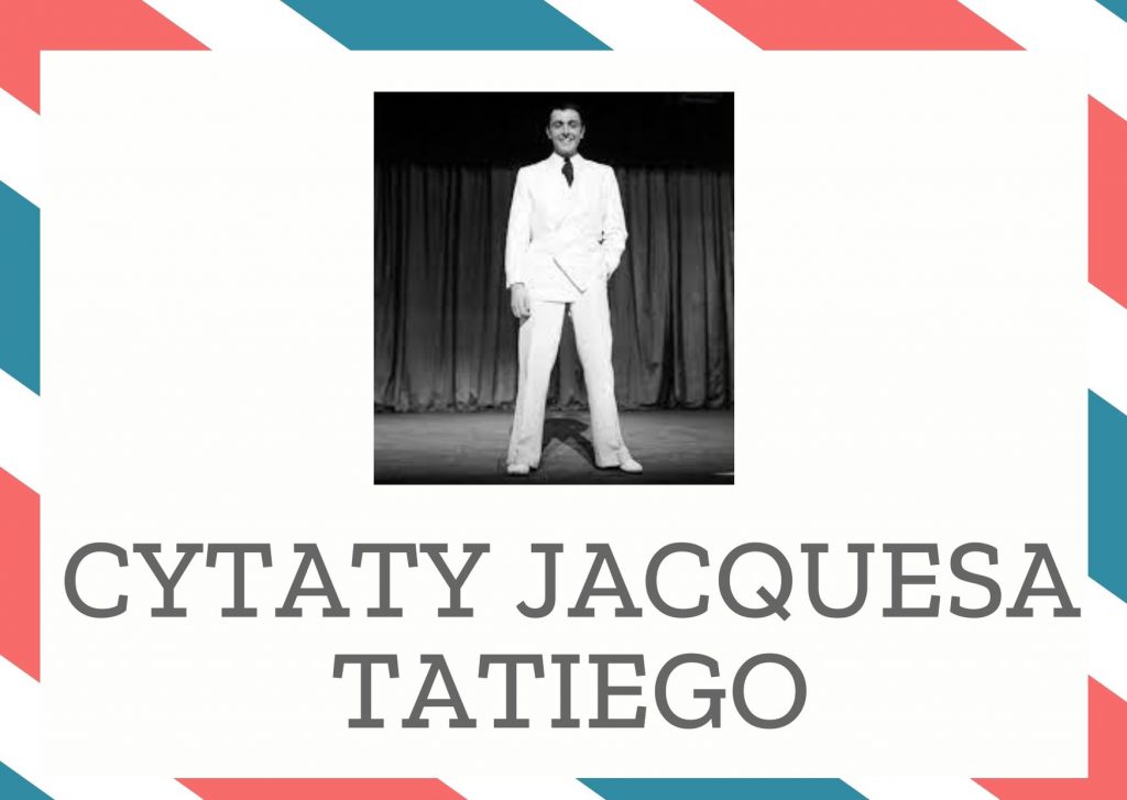Cytaty Jacquesa Tatiego — Jacques Tatiego — W małżeństwie najgorszą rzeczą po teściowej jest... żona.