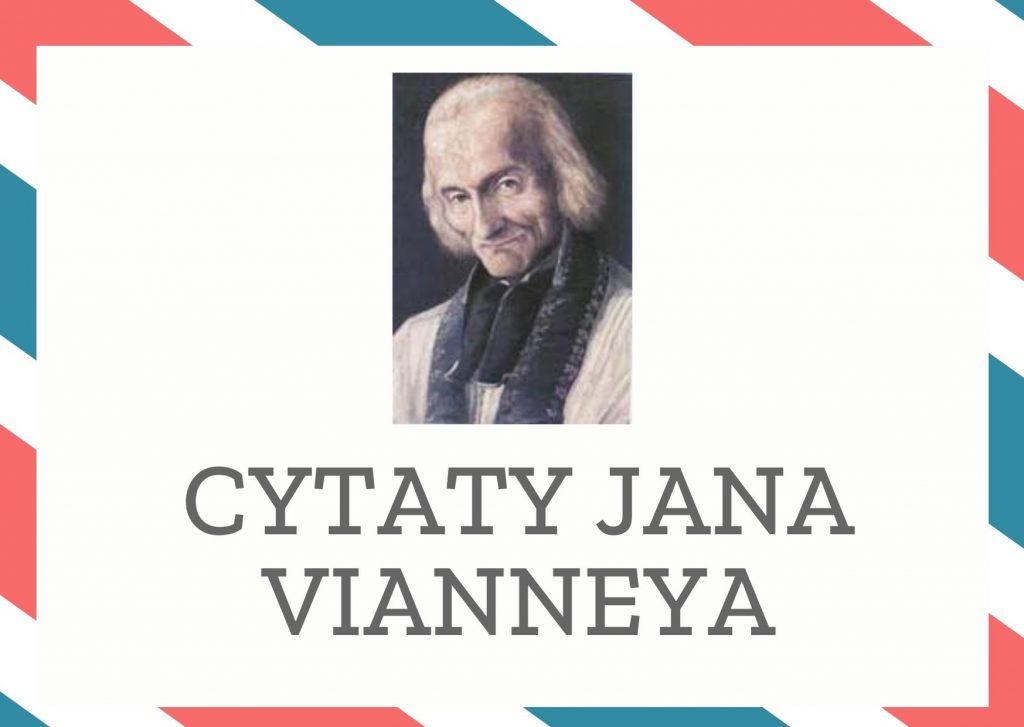 Cytaty Jana Vianneya — Jan Vianney — Gdyby człowiek wiedział jak Bóg go kocha, umarłby ze szczęścia.