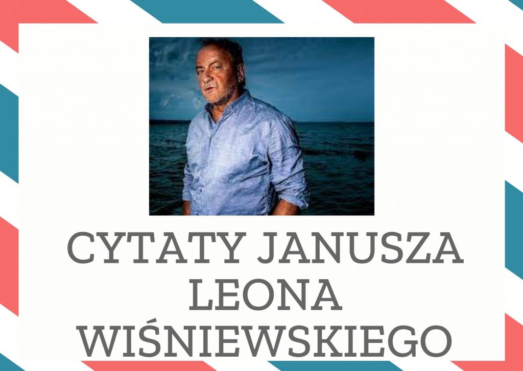 Cytaty Janusza Leona Wiśniewskiego — Janusz Leon Wiśniewskii — Szczęście to nic innego jak zdrowie i kiepska pamięć.