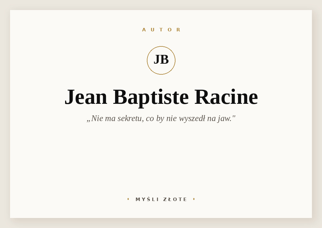 Cytaty Jeana Baptiste Racine — Jean Baptiste Racine — Nie ma sekretu, co by nie wyszedł na jaw.