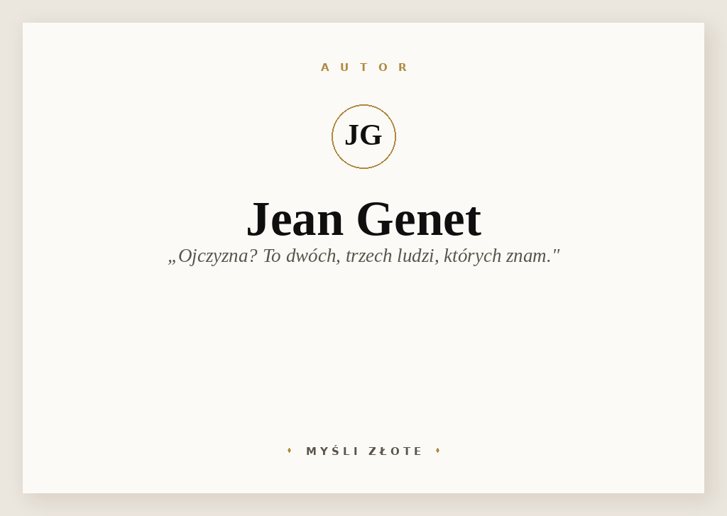 Cytaty Jeana Geneta — Jean Genet — Ojczyzna? To dwóch, trzech ludzi, których znam.