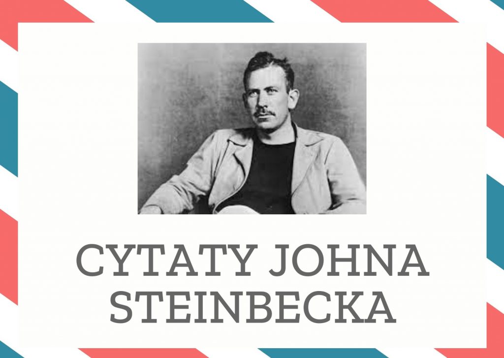 Cytaty Johna Steinbecka — John Steinbeck — Mały chłopak spóźnia się do szkoły. Nauczyciel pyta: „Dlaczego się spóźniłeś?”. Malec na …