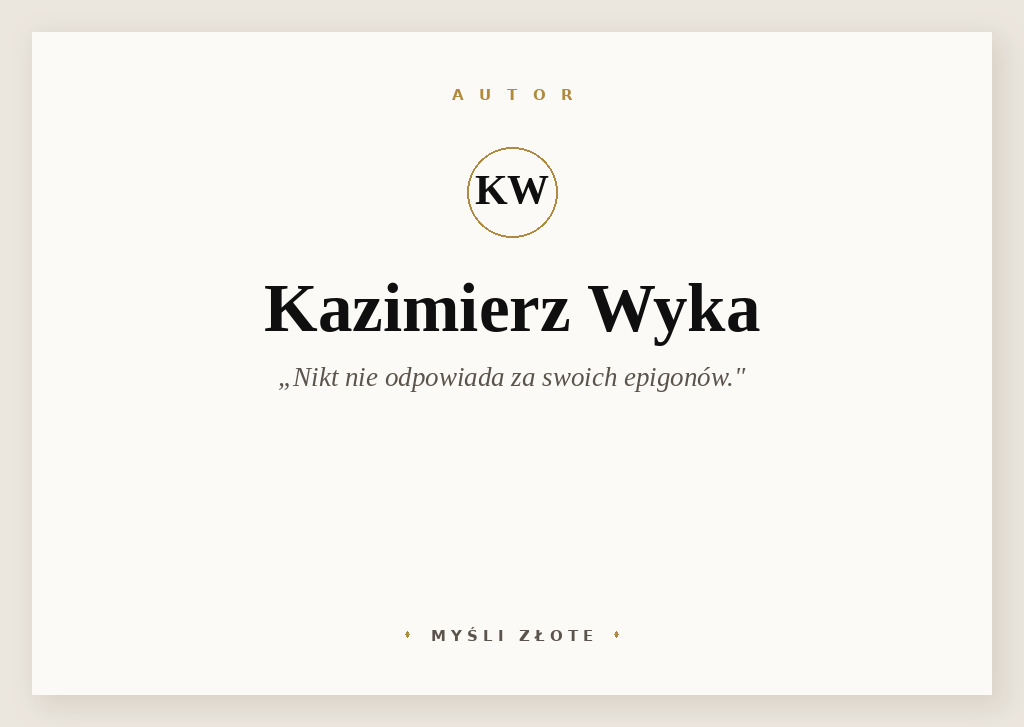 Cytaty Kazimierza Wyki — Kazimierz Wyka — Nikt nie odpowiada za swoich epigonów.