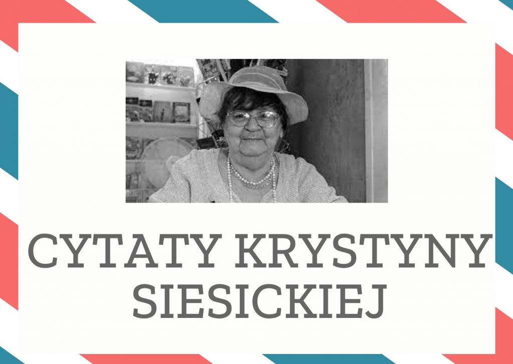 Cytaty Krystyny Siesickiej — Krystyna Siesicka — Dlaczego życie nie jest snem z którego można się obudzić?