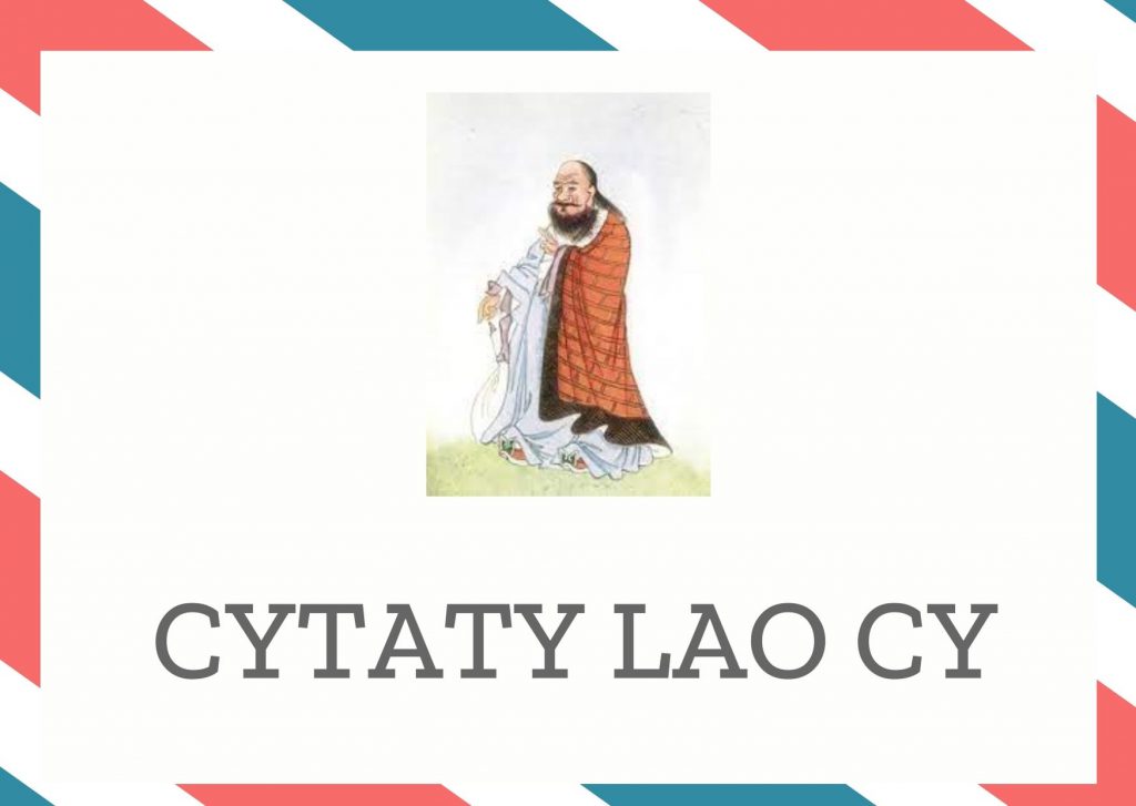Cytaty Lao Cy — Lao Cy — Kto umie się zatrzymać, ten potrafi nieszczęściu zapobiec.