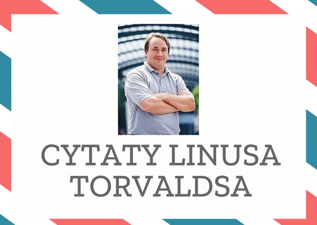 Cytaty Linusa Torvaldsa — Linus Torvalds — Oprogramowanie jest jak seks - lepsze, jeśli nie trzeba za nie płacić.