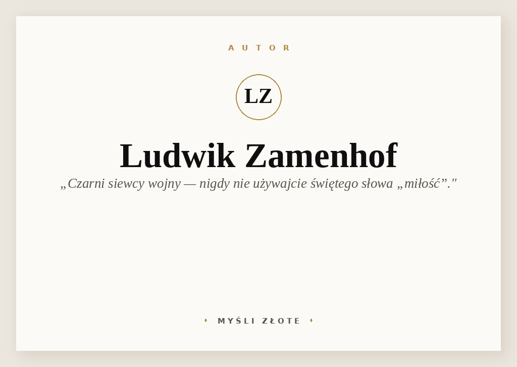 Cytaty Ludwika Zamenhofa — Ludwik Zamenhof — Wy, czarni siewcy wojny, mówcie tylko o nienawiści do wszystkiego, co nie jest wasze, mów…