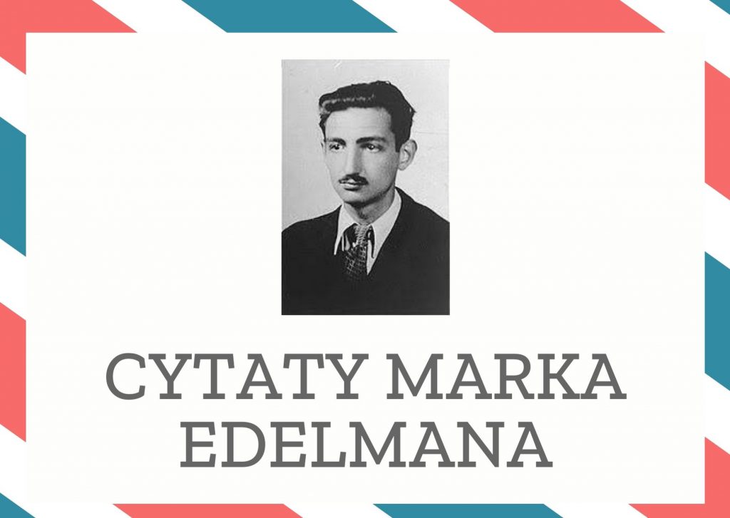 Cytaty Marka Edelmana — Mark Edelman — Podejmowane decyzje są manifestacją osobowości.