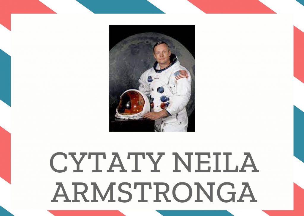 Cytaty Neila Armstronga — Neil Armstrong — Houston, tu Baza Spokoju. „Orzeł” wylądował.