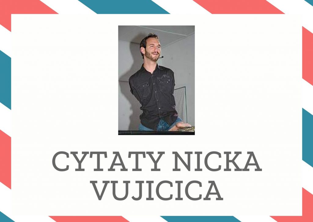 Cytaty Nicka Vujicica — Nick Vujicic — Oficjalnie jestem niepełnosprawny, lecz czuję się pełnowartościowym człowiekiem, a brak k…