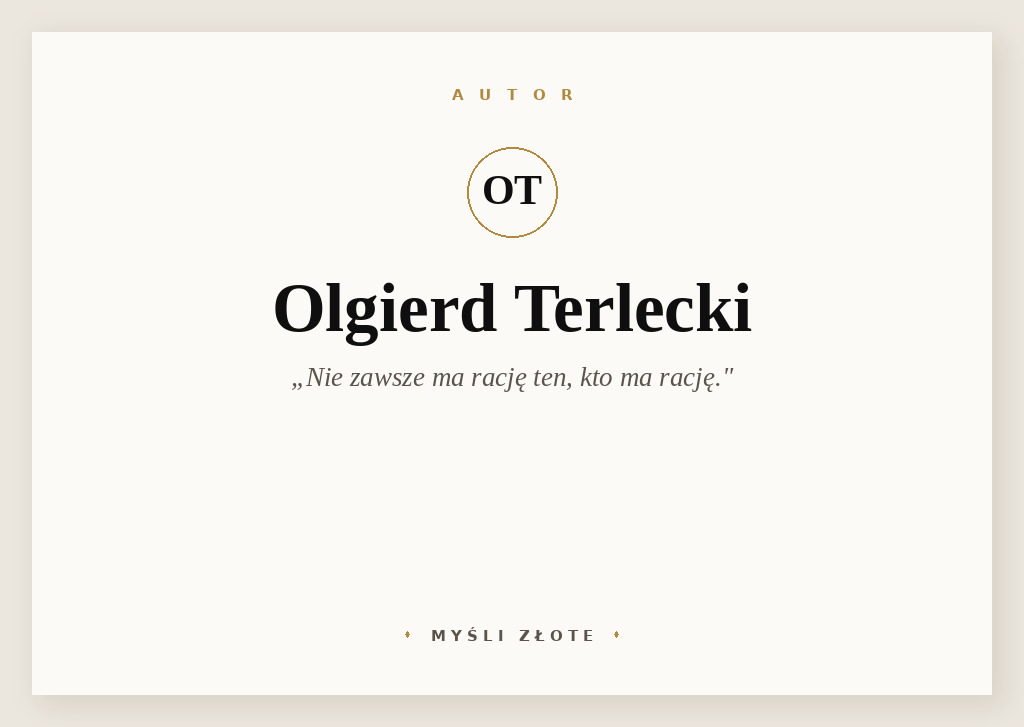 Cytaty Olgierda Terleckiego — Olgierd Terlecki — Nie zawsze ma rację ten, kto ma rację.