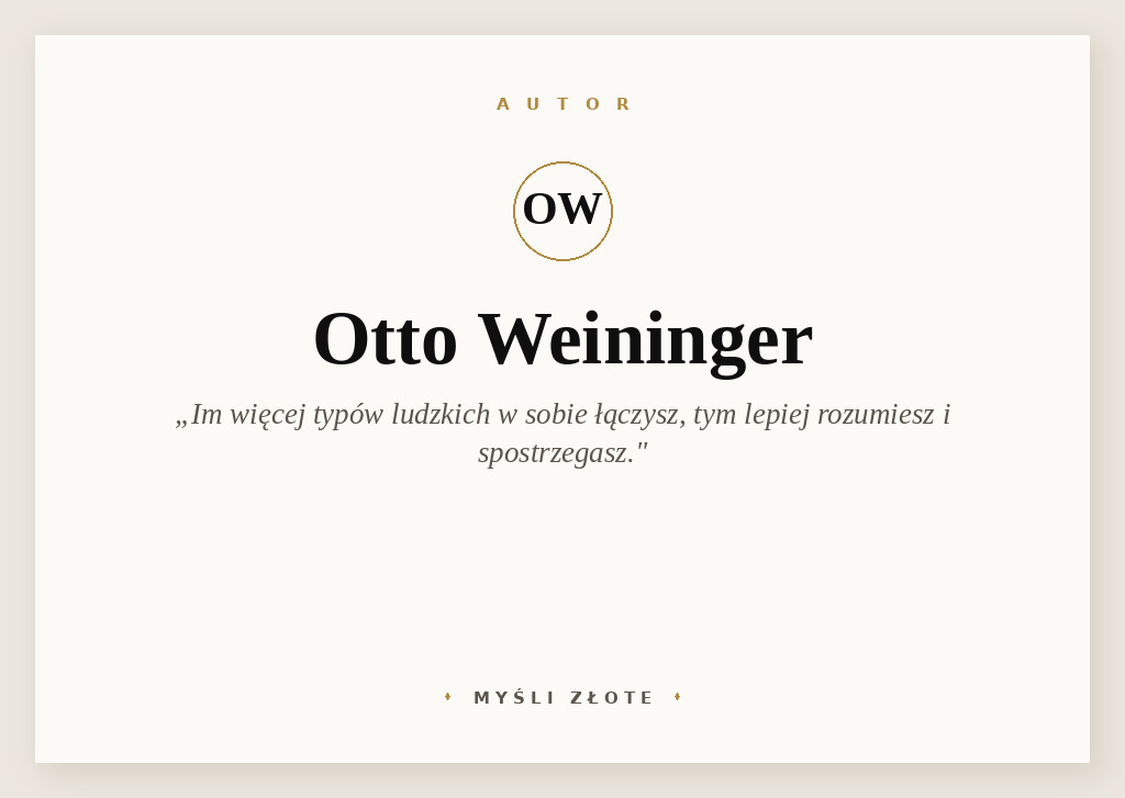 Cytaty Otto Weiningera — Otto Weininger — Im kto więcej typów ludzkich i ich przeciwieństw w osobie swej łączy, tem mniej on przeoc…