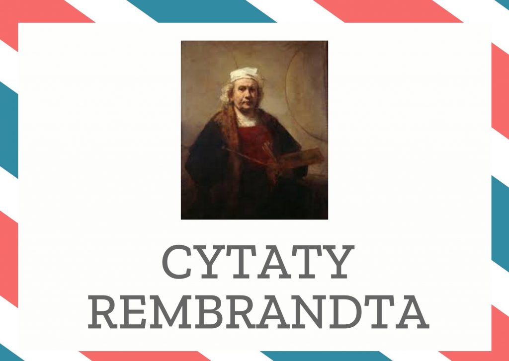 Cytaty Rembrandta — Rembrandt — Ufam Bogu i on musi o tym wiedzieć, dlatego nie dbam o pozory wymyślone przez ludzi na ic…