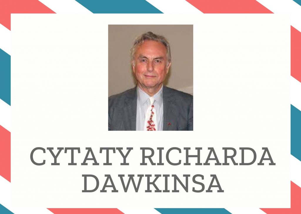 Cytaty Richarda Dawkinsa — Richard Dawkins — Nasze mózgi są wystarczająco elastyczne, by można je było przeprogramować od celów bezpoś…