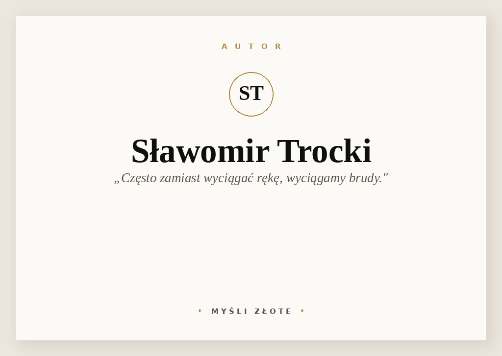 Cytaty Sławomira Trockiego — Sławomir Trocki — Często zamiast wyciągać rękę, wyciągamy brudy.