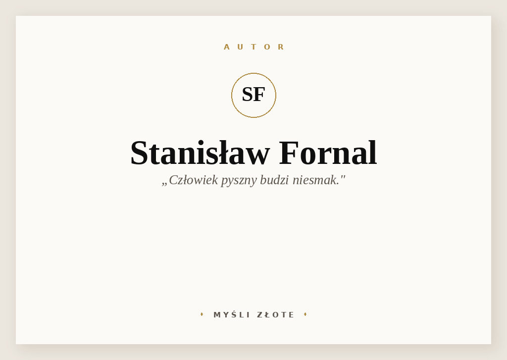 Cytaty Stanisława Fornala — Stanisław Fornal — Człowiek pyszny budzi niesmak.