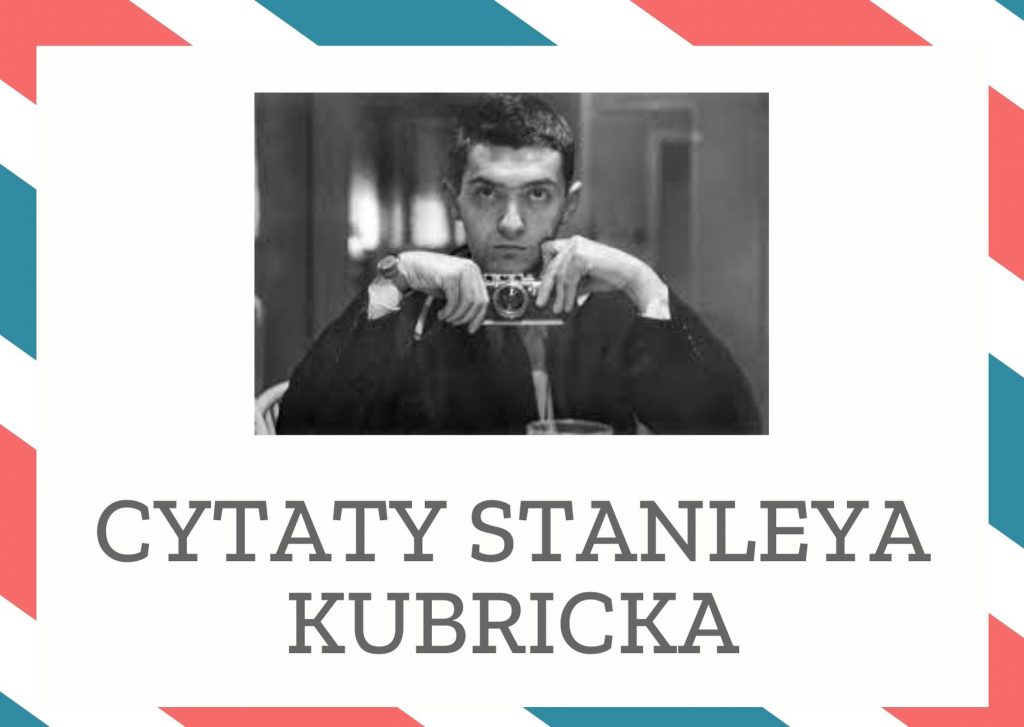 Cytaty Stanleya Kubricka — Stanley Kubrick — Sztuka przekształca życie, ale nie tworzy życia ani nie powołuje życia.