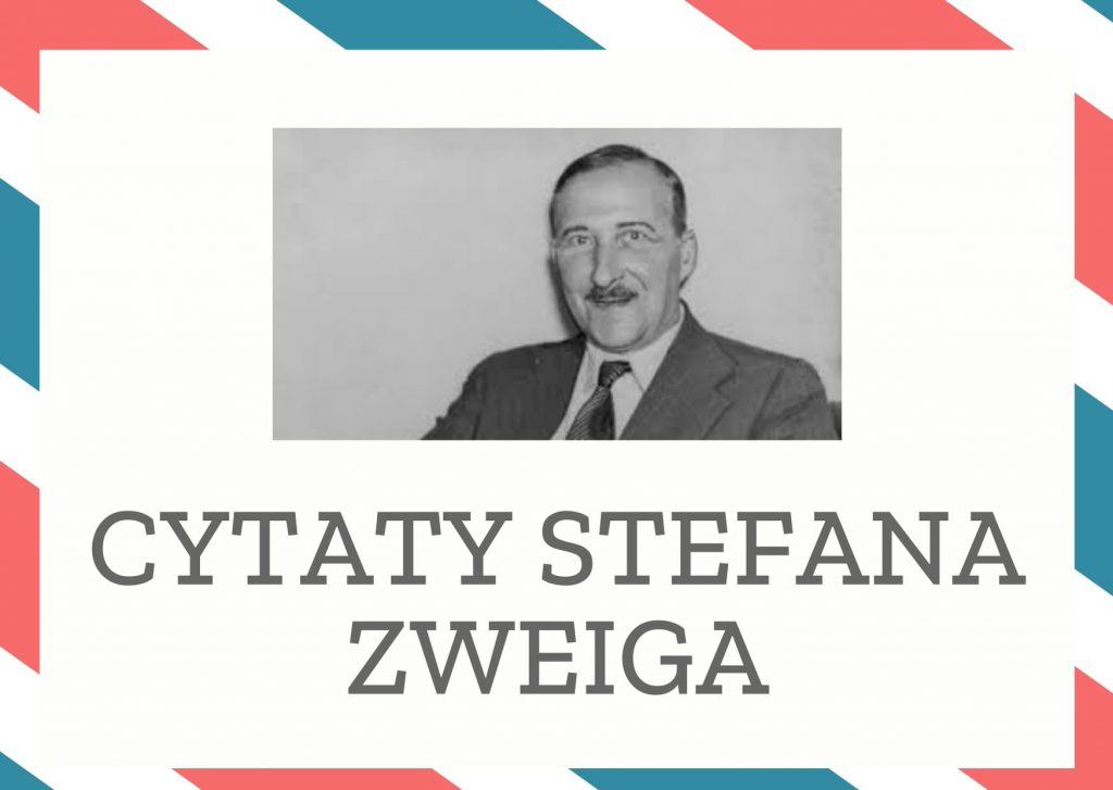 Cytaty Stefana Zweiga — Stefan Zweig — Ośrodkiem prawdziwej komedii jest zawsze kobieta.