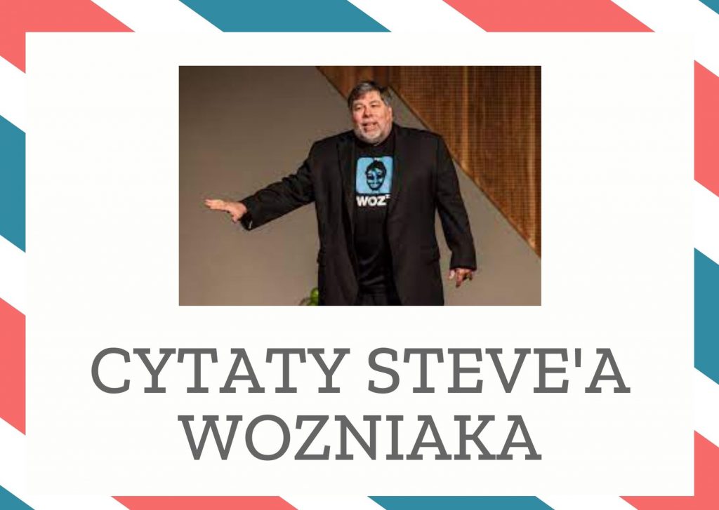 Cytaty Steve’a Wozniaka — Steve' Wozniak — “Nigdy nie ufaj komputerowi, którego nie możesz wyrzucić przez okno.”