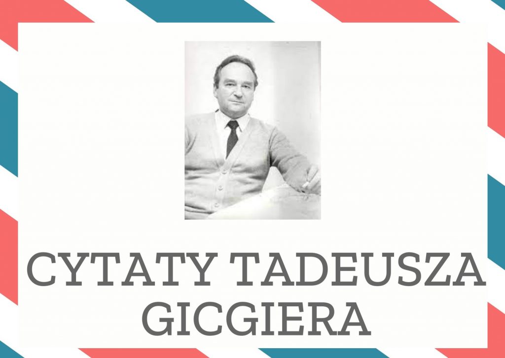 Cytaty Tadeusza Gicgiera — Tadeusz Gicgier — Miłość jest ślepa, dlatego lubi ciemności.