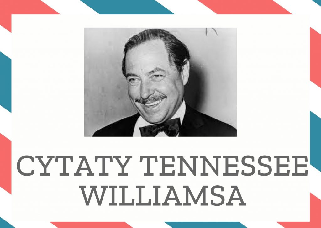 Cytaty Tennessee Williamsa — Tennessee Williams — Pieniędzy można nie mieć w młodości, ale nie na starość.