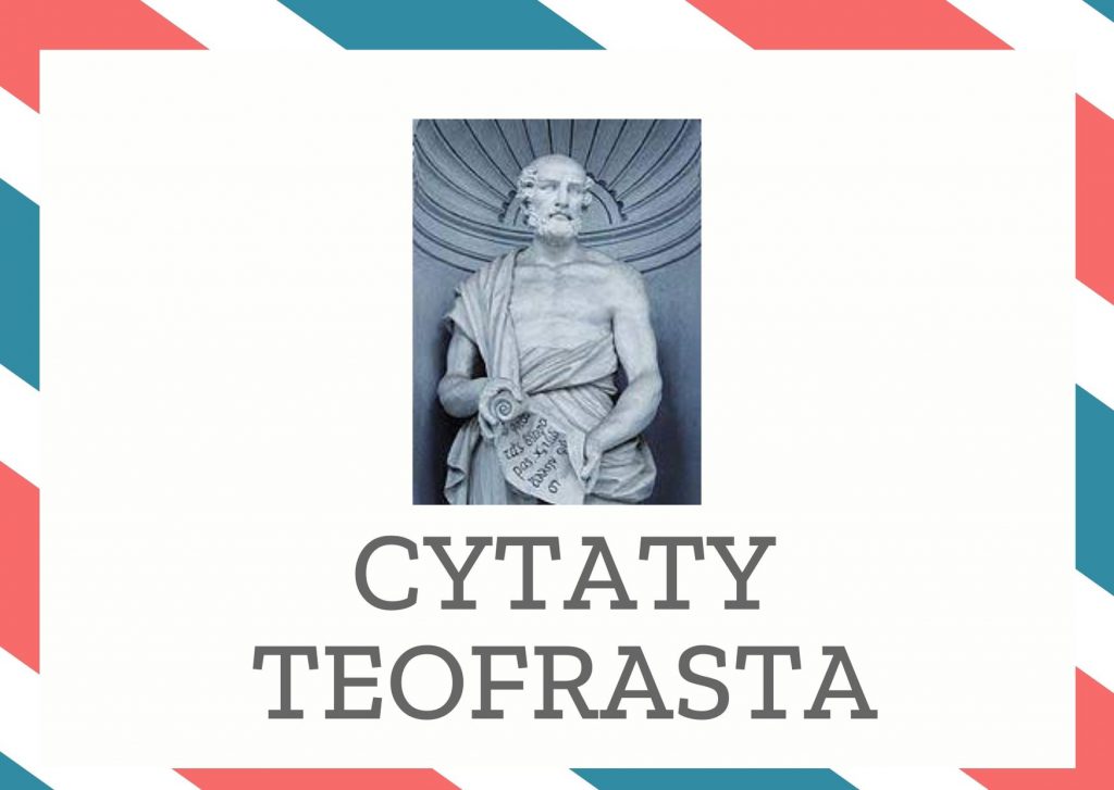 Cytaty Teofrasta — Teofrast — Człowieka należy oceniać nie po słowach, lecz po czynach.