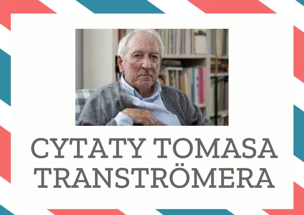 Cytaty Tomasa Tranströmera — Tomas Tranströmer — Już nie zachwyca mnie podróżowanie. Ale podróż mnie odwiedza.