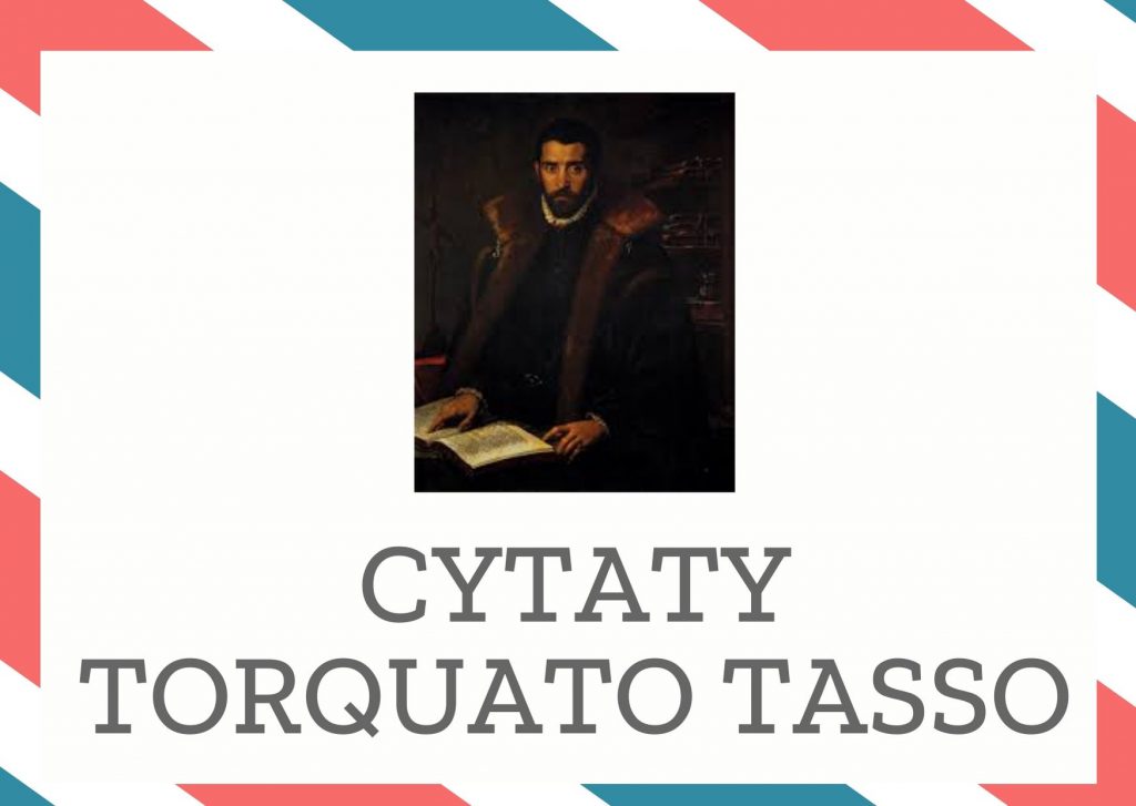 Cytaty Torquato Tasso — Torquato Tasso — Bezpowrotnie stracona jest każda chwila, której nie wypełnia miłość.