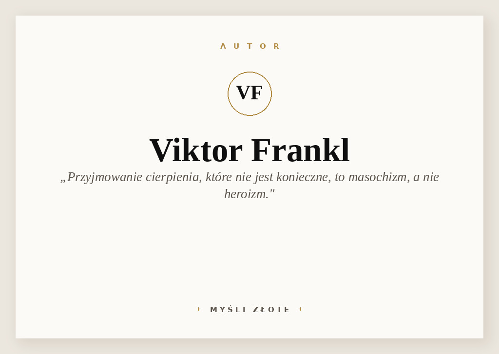 Cytaty Viktora Frankla — Viktor Frankl — Przyjmowanie cierpienia, które nie jest konieczne, to masochizm, a nie heroizm.