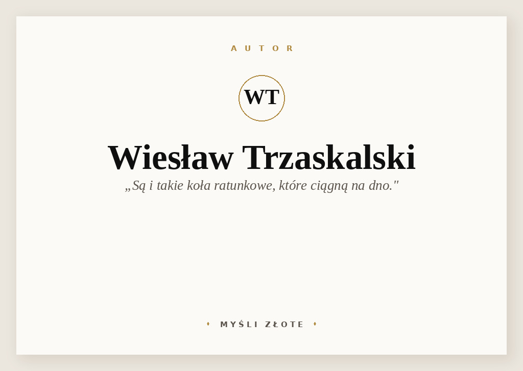 Cytaty Wiesława Trzaskalskiego — Wiesław Trzaskalski — Są i takie koła ratunkowe, które ciągną na dno.