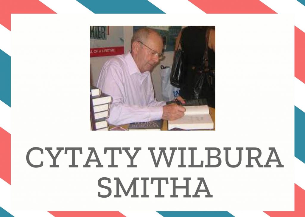Cytaty Wilbura Smitha — Wilbur Smith — Ból to zaledwie jeszcze jeden przeciwnik, któremu należy stawić czoło i go pokonać.