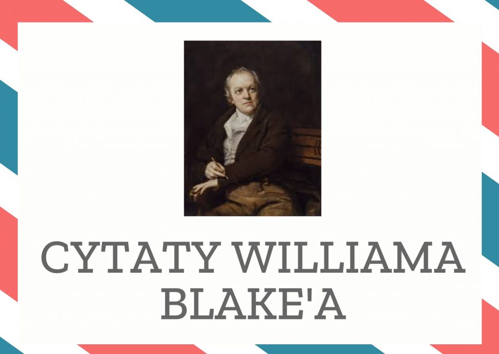 Cytaty Williama Blake’a — William Blake' — Jeżeli kogoś powściąga pożądanie, to znaczy, że nie dość mocno pożąda.