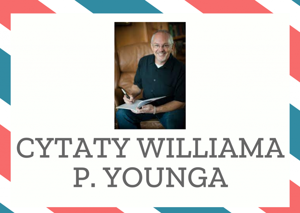 Cytaty Williama P. Younga — William P. Young — Pośpiesznie obalane mury mogą przygnieść tych, których się kocha.