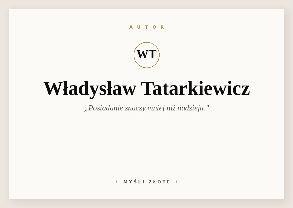 Cytaty Władysława Tatarkiewicza — Władysław Tatarkiewicz — Posiadanie znaczy mniej niż nadzieja.